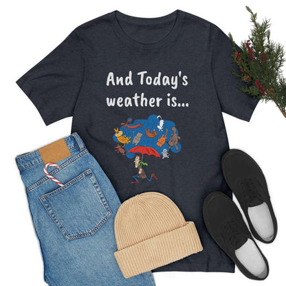 And todays Weather is... - Funny Unisex Short Sleeve Tee