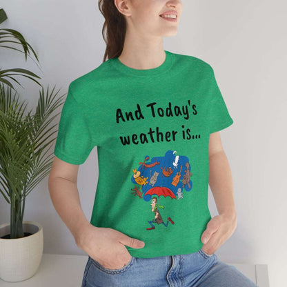 And todays Weather is... - Funny Unisex Short Sleeve Tee