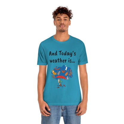 And todays Weather is... - Funny Unisex Short Sleeve Tee