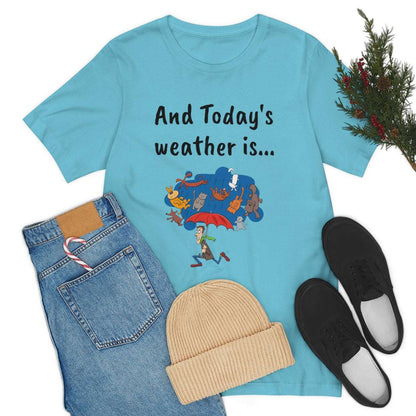 And todays Weather is... - Funny Unisex Short Sleeve Tee