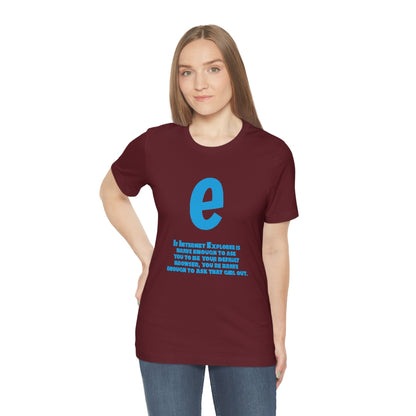 Funny and Inspirational "Internet Explorer" - Unisex Short Sleeve Tee