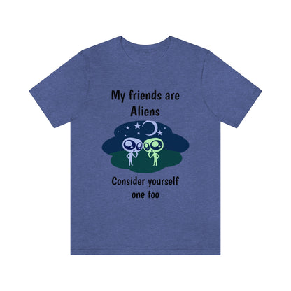 My friends are aliens - Funny Unisex Short Sleeve Tee