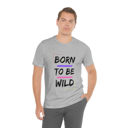 Born to be wild - Designed - Unisex Short Sleeve Tee