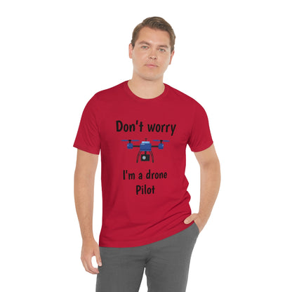 Don't worry I'm a drone pilot - Funny Short Sleeve Tee