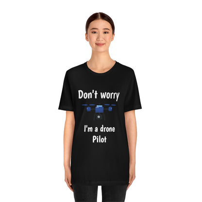 Don't worry I'm a drone pilot - Funny Short Sleeve Tee