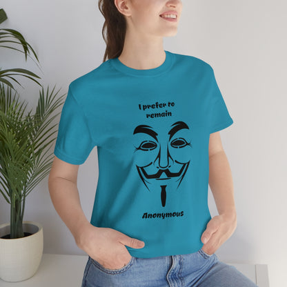 I prefer to remain Anonymous - Funny Unisex Short Sleeve Tee