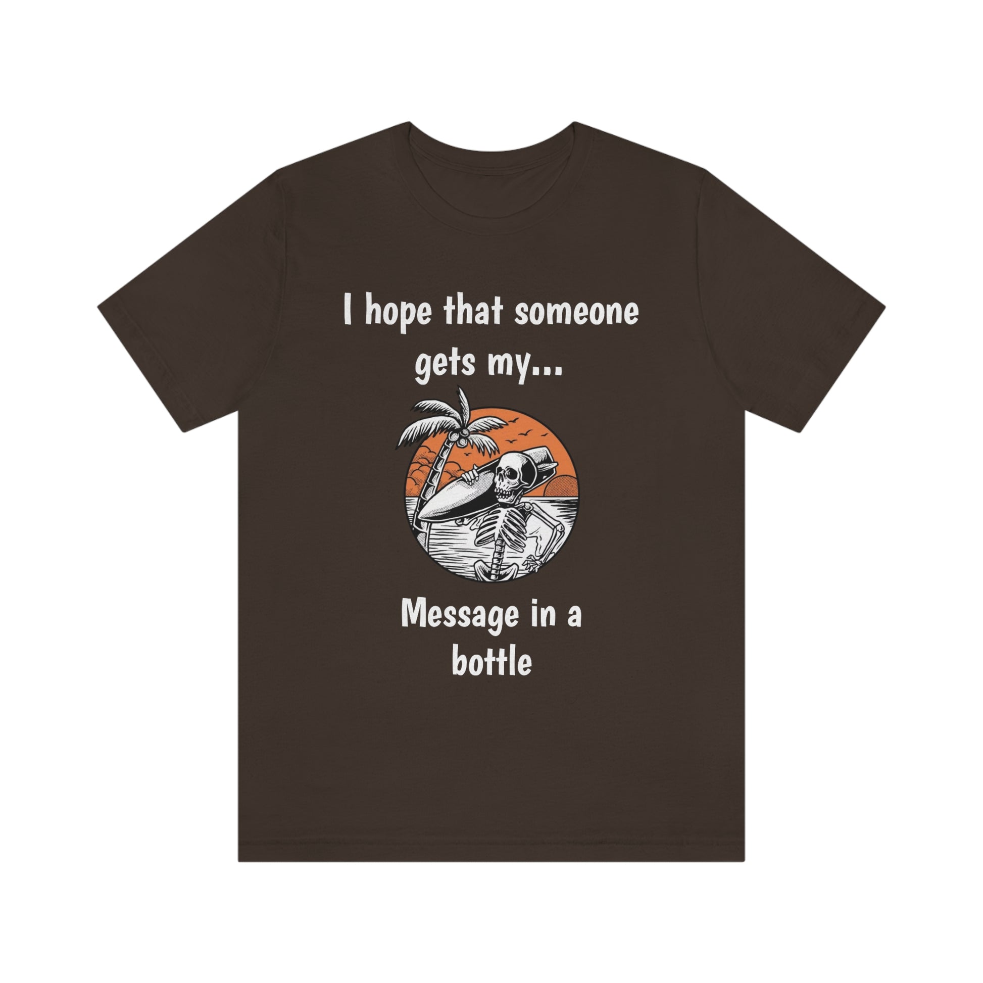I hope that someone gets my message in a bottle - Fan Shirt - Unisex Short Sleeve Tee - CrazyTomTShirts