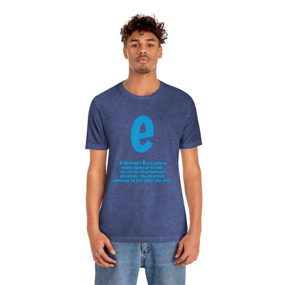 Funny and Inspirational "Internet Explorer" - Unisex Short Sleeve Tee