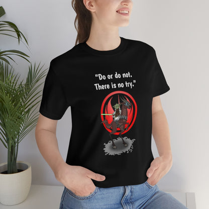 Do or do not. There is no try. - Funny Yoda Fan - Unisex Short Sleeve Tee