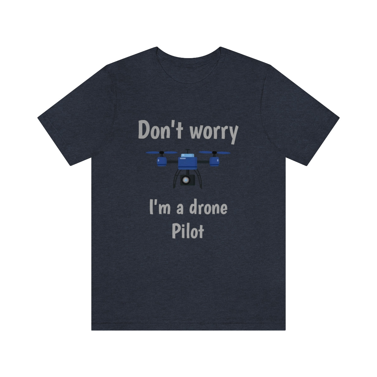 Don't worry I'm a drone pilot - Funny Short Sleeve Tee