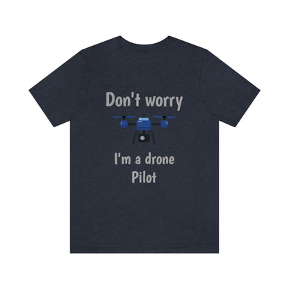 Don't worry I'm a drone pilot - Funny Short Sleeve Tee