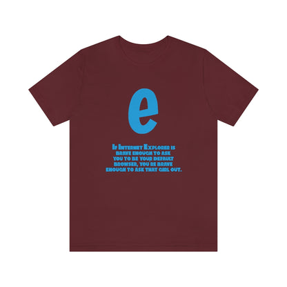 Funny and Inspirational "Internet Explorer" - Unisex Short Sleeve Tee