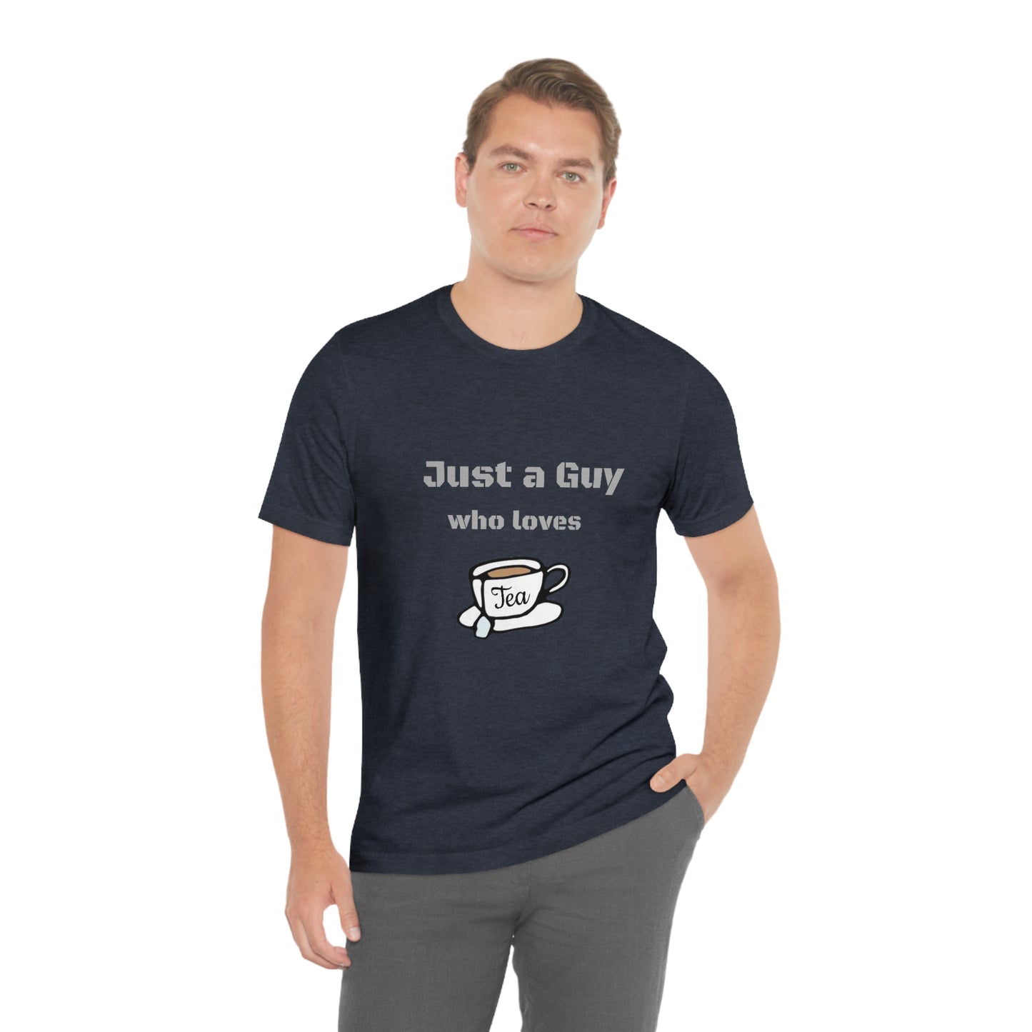 Just a guy who loves Tea - Funny Designed - Unisex Short Sleeve Tee