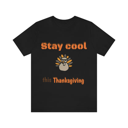 Stay Cool this Thanksgiving - Funny Holiday - Unisex Short Sleeve Tee