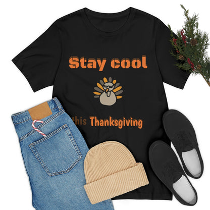 Stay Cool this Thanksgiving - Funny Holiday - Unisex Short Sleeve Tee