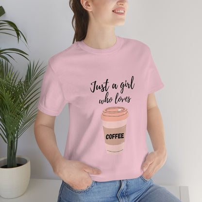 Just a girl who loves Coffee - Designed - Unisex Short Sleeve Tee