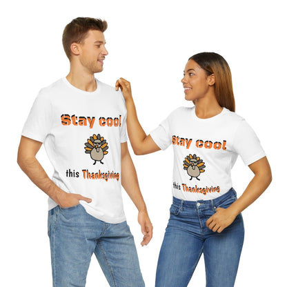 Stay Cool this Thanksgiving - Funny Holiday - Unisex Short Sleeve Tee