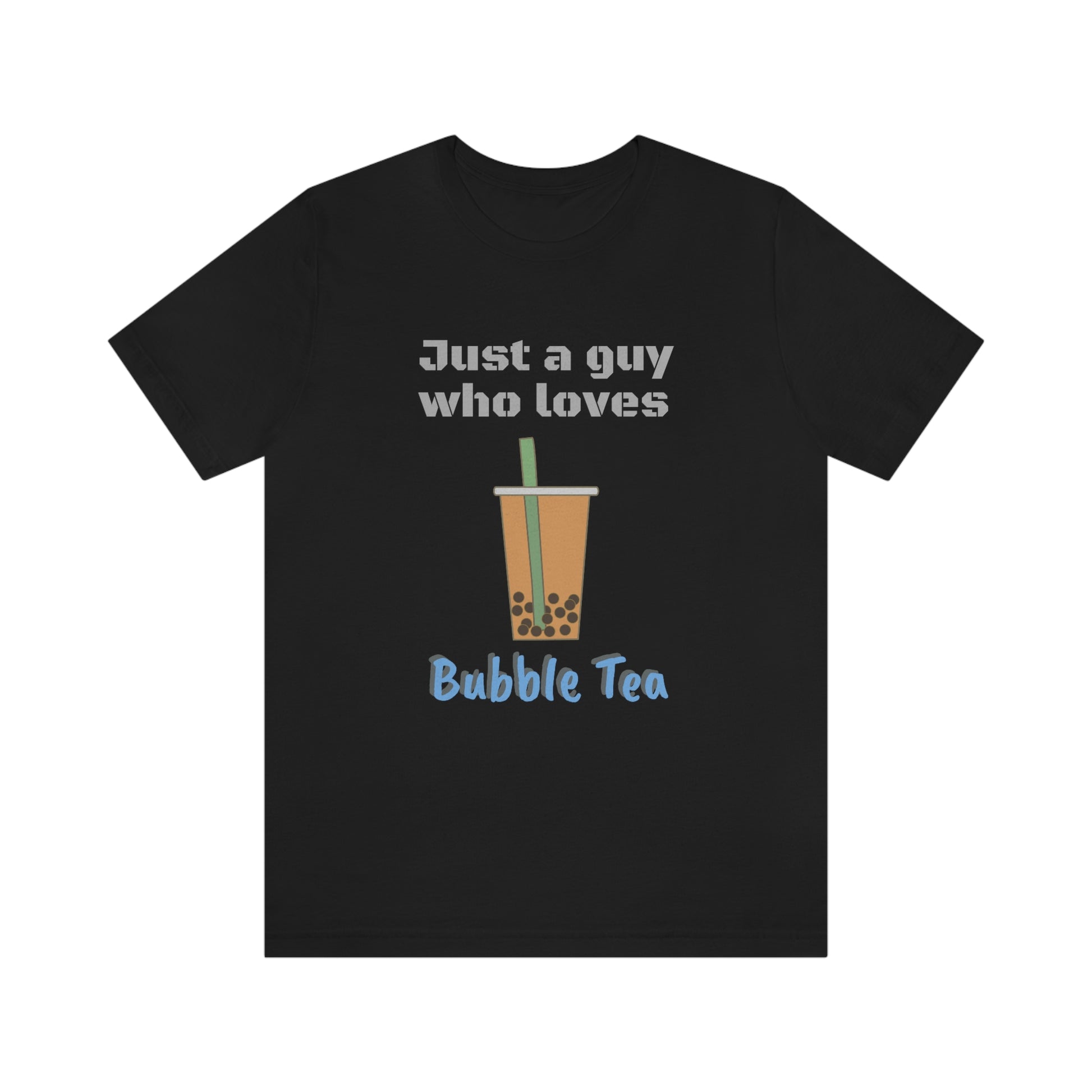Just a guy who loves bubble tea - Designed - Unisex Short Sleeve Tee - CrazyTomTShirts