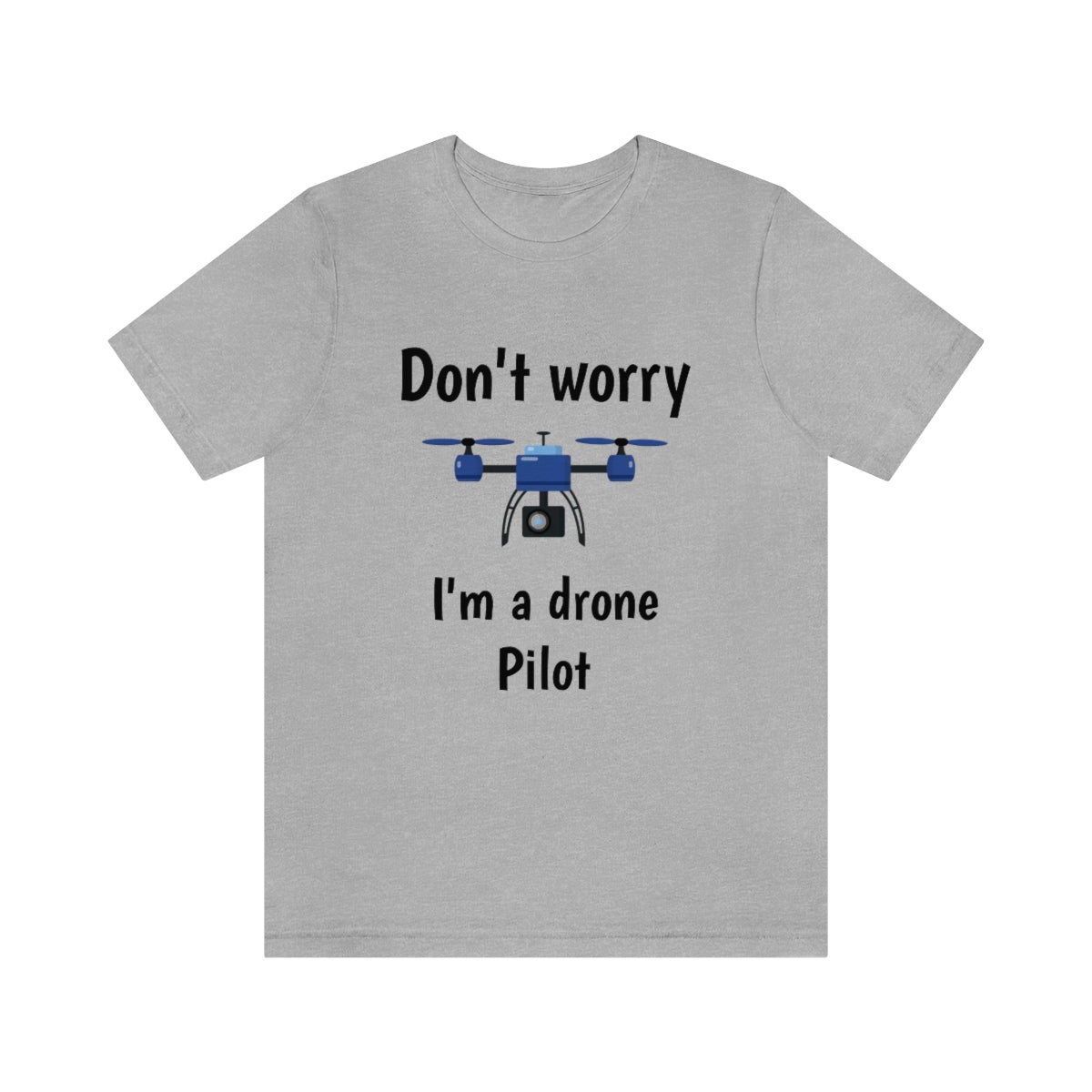 Don't worry I'm a drone pilot - Funny Short Sleeve Tee