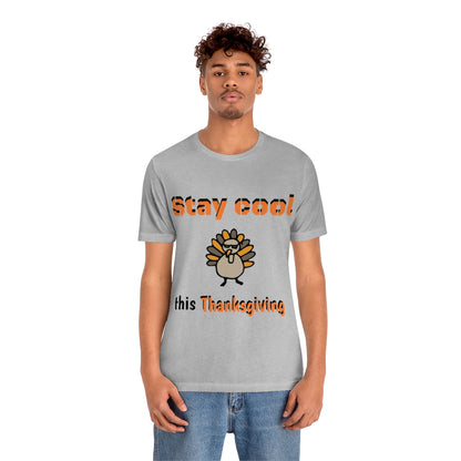 Stay Cool this Thanksgiving - Funny Holiday - Unisex Short Sleeve Tee