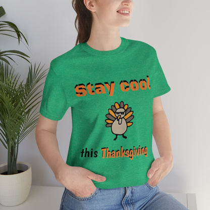 Stay Cool this Thanksgiving - Funny Holiday - Unisex Short Sleeve Tee