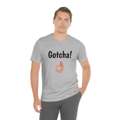 Gotcha! - Funny Tee | Back to school shirt | Unisex Short Sleeve Tee