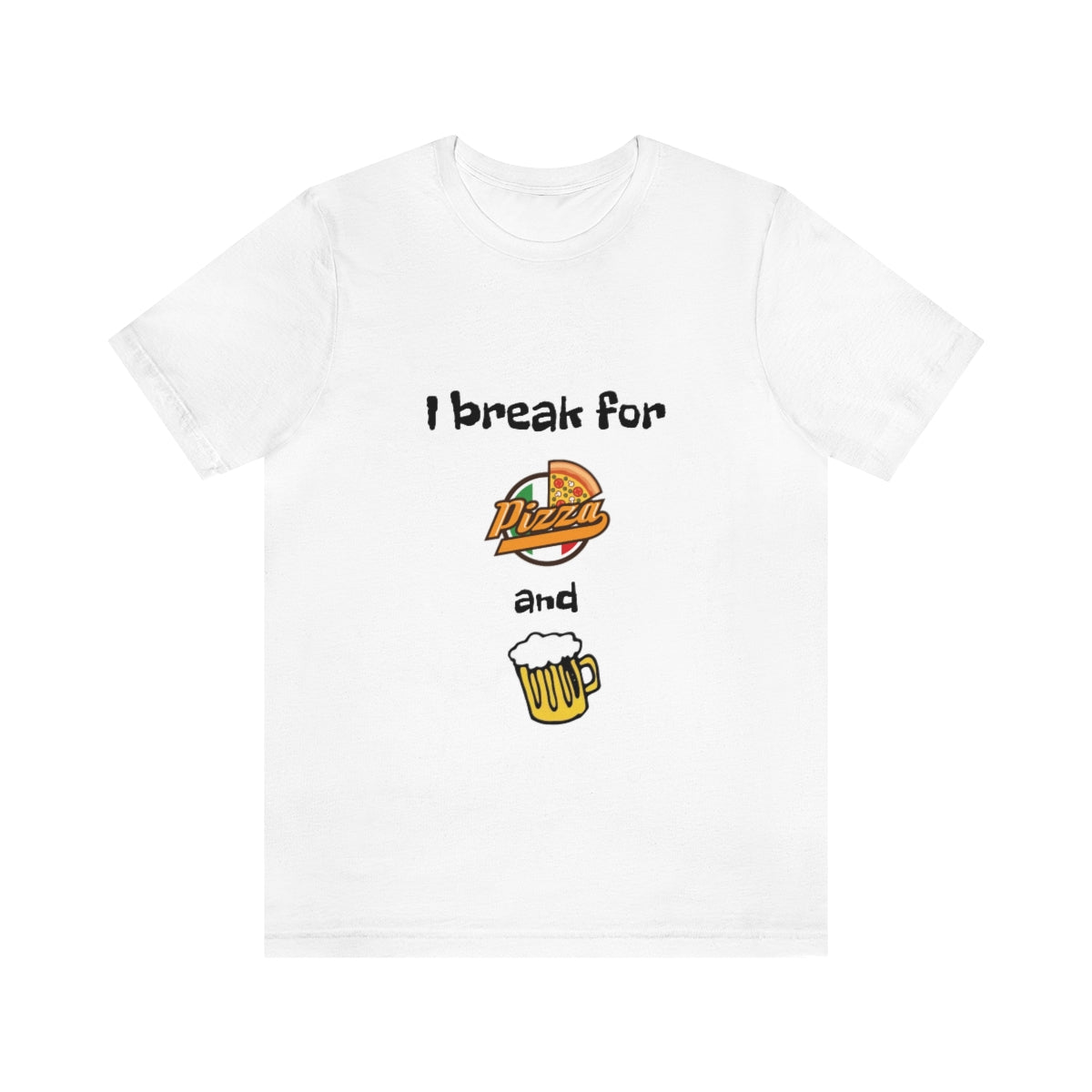 I break for pizza and beer - Funny - Unisex Short Sleeve Tee - CrazyTomTShirts