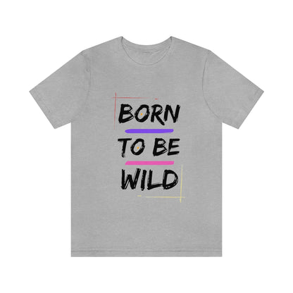 Born to be wild - Designed - Unisex Short Sleeve Tee