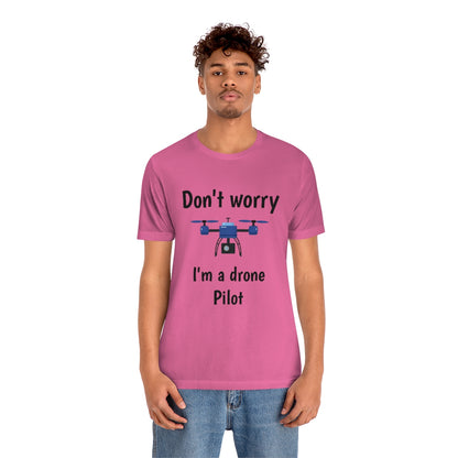 Don't worry I'm a drone pilot - Funny Short Sleeve Tee