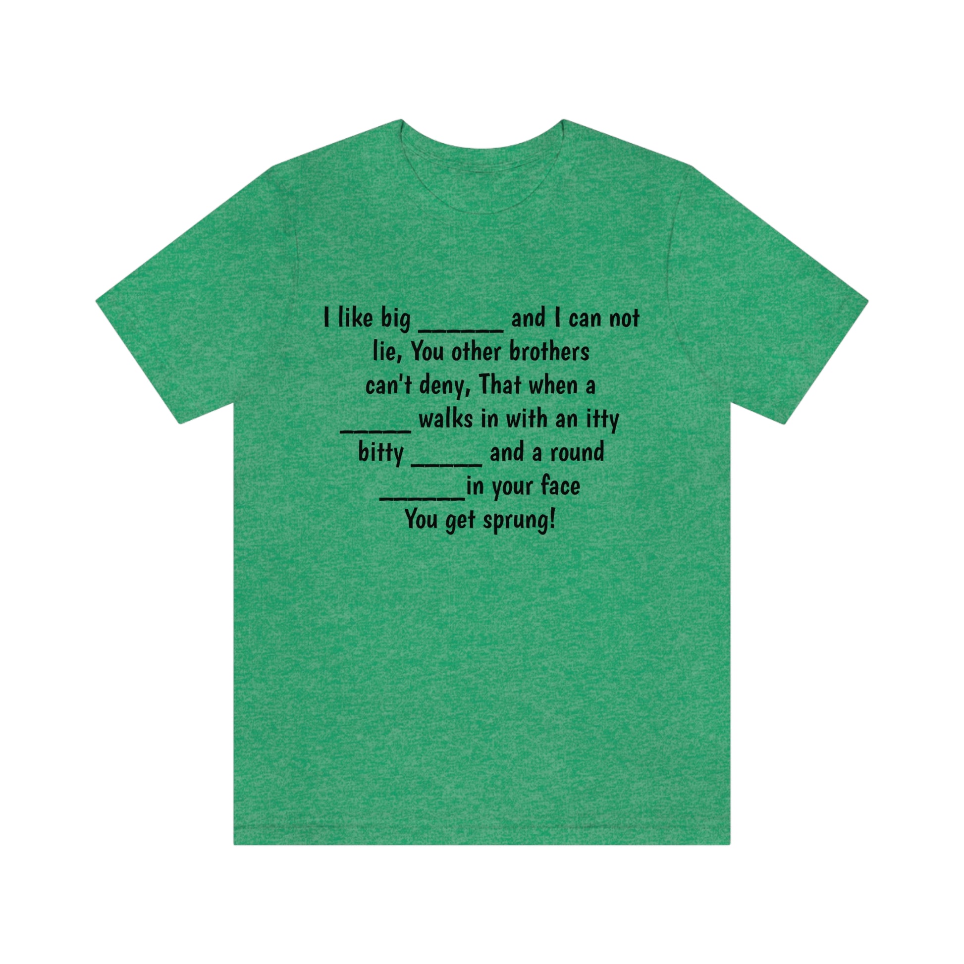 Funny - fill in the blank "I like big  and I can not lie" - Unisex Short Sleeve Tee - CrazyTomTShirts