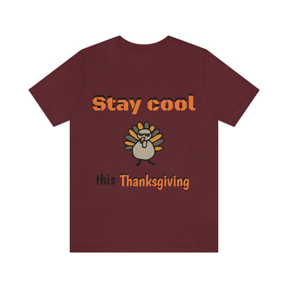 Stay Cool this Thanksgiving - Funny Holiday - Unisex Short Sleeve Tee