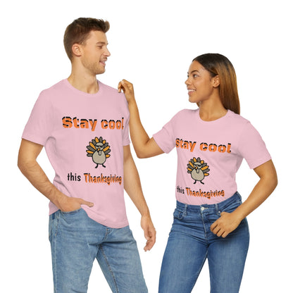 Stay Cool this Thanksgiving - Funny Holiday - Unisex Short Sleeve Tee