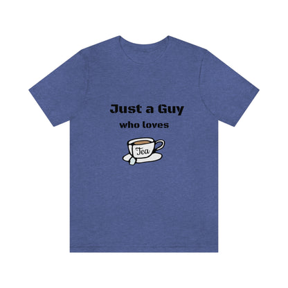 Just a guy who loves Tea - Funny Designed - Unisex Short Sleeve Tee