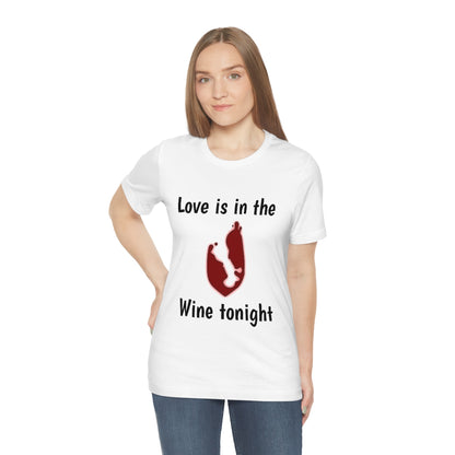 Love is in the wine Tonight - Funny Unisex Short Sleeve Tee - CrazyTomTShirts