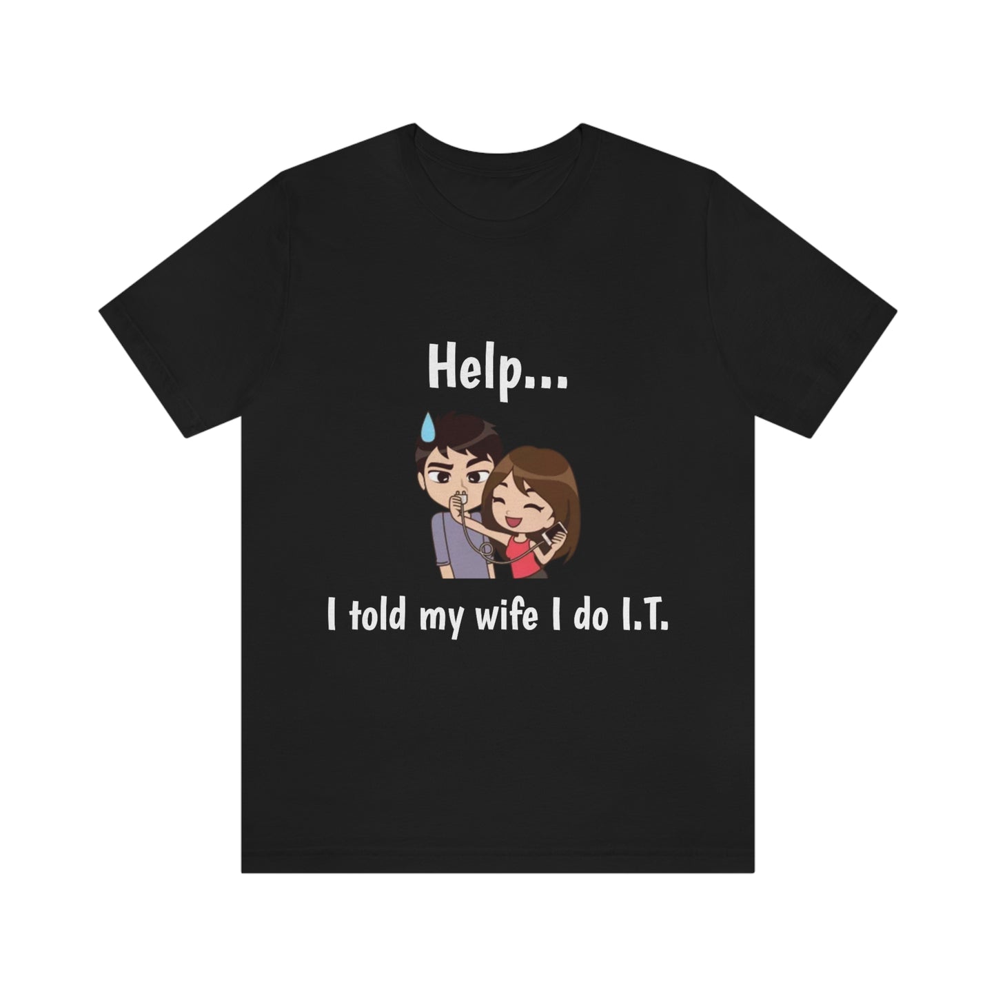 Help... I told my wife I do I.T. - Funny Tech - Unisex Short Sleeve Tee.