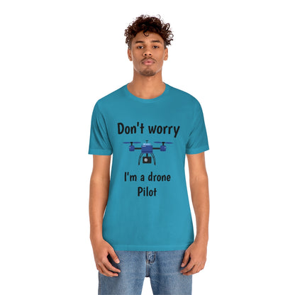 Don't worry I'm a drone pilot - Funny Short Sleeve Tee