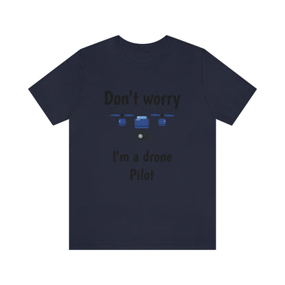 Don't worry I'm a drone pilot - Funny Short Sleeve Tee