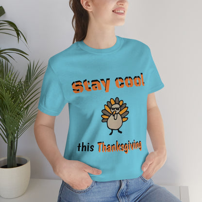 Stay Cool this Thanksgiving - Funny Holiday - Unisex Short Sleeve Tee