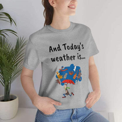 And todays Weather is... - Funny Unisex Short Sleeve Tee