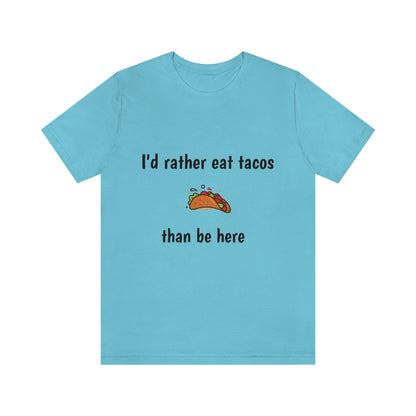 Id rather eat tacos - Funny Unisex Short Sleeve Tee