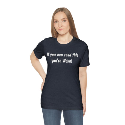 If you can read this you're Woke - Funny Unisex Short Sleeve Tee - CrazyTomTShirts