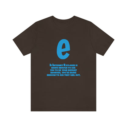 Funny and Inspirational "Internet Explorer" - Unisex Short Sleeve Tee