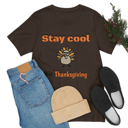 Stay Cool this Thanksgiving - Funny Holiday - Unisex Short Sleeve Tee