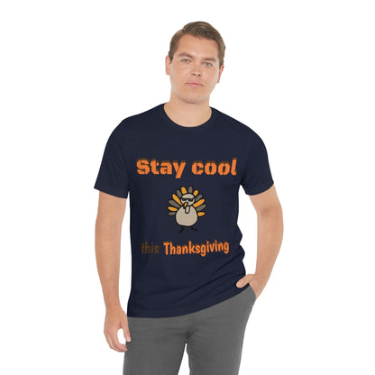 Stay Cool this Thanksgiving - Funny Holiday - Unisex Short Sleeve Tee