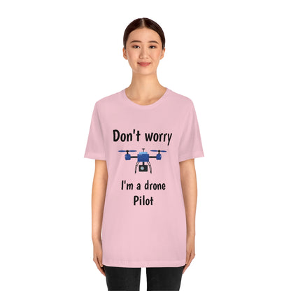 Don't worry I'm a drone pilot - Funny Short Sleeve Tee