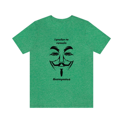 I prefer to remain Anonymous - Funny Unisex Short Sleeve Tee