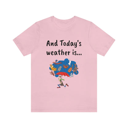 And todays Weather is... - Funny Unisex Short Sleeve Tee