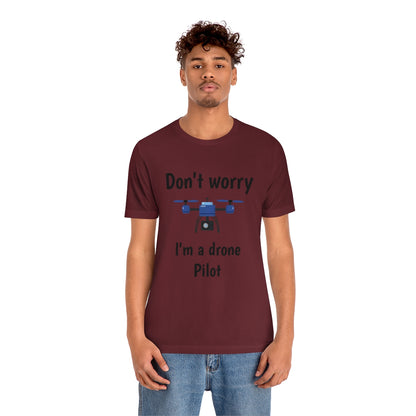 Don't worry I'm a drone pilot - Funny Short Sleeve Tee