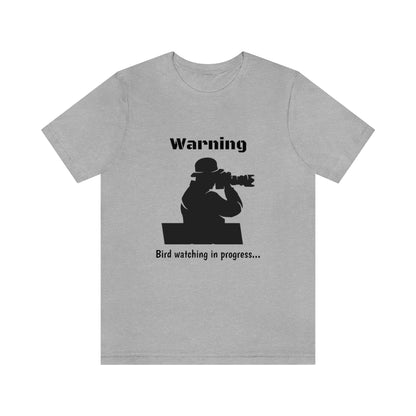 Warning, Bird watching in progress...  -Funny Short Sleeve Tee - CrazyTomTShirts