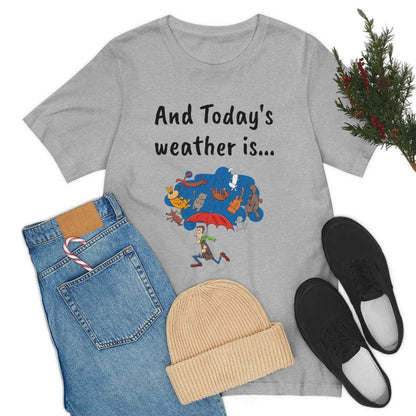 And todays Weather is... - Funny Unisex Short Sleeve Tee